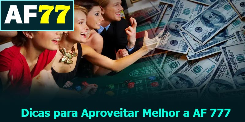 Dicas para Aproveitar Melhor a AF 777